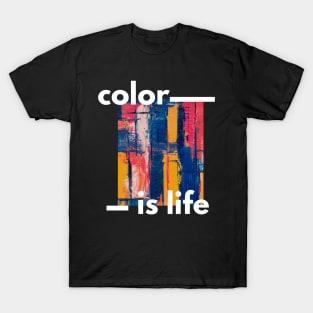 Color is life. T-Shirt